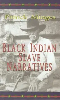 Black Indian Slave Narratives, Paperback/Patrick Minges