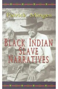 Black Indian Slave Narratives - Patrick Minges