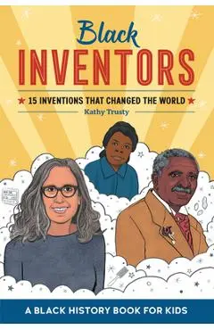 Black Inventors: 15 Inventions That Changed the World - Kathy Trusty