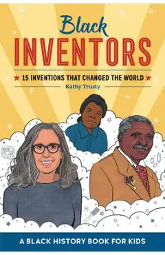 Black Inventors: 15 Inventions That Changed the World - Kathy Trusty