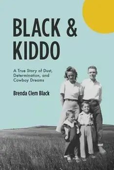 Black & Kiddo: A True Story of Dust, Determination, and Cowboy Dreams, Paperback/Brenda Black