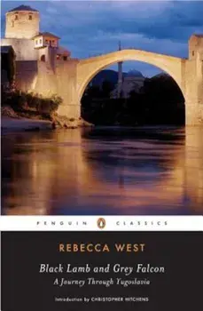 Black Lamb and Grey Falcon: A Journey Through Yugoslavia, Paperback/Rebecca West