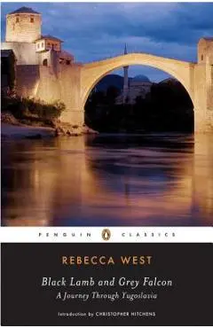 Black Lamb and Grey Falcon: A Journey Through Yugoslavia - Rebecca West
