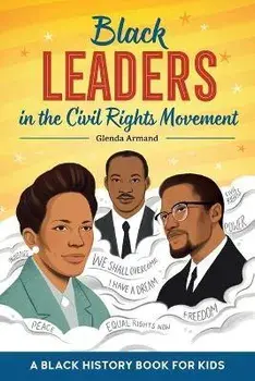 Black Leaders in the Civil Rights Movement: A Black History Book for Kids, Paperback/Glenda Armand