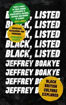 Black, Listed. Black British Culture Explored, Paperback/Jeffrey Boakye