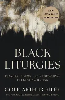 Black Liturgies. Prayers, poems and meditations for staying human, Paperback/Cole Arthur Riley