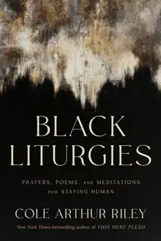 Black Liturgies. Prayers, poems and meditations for staying human, Paperback/Cole Arthur Riley