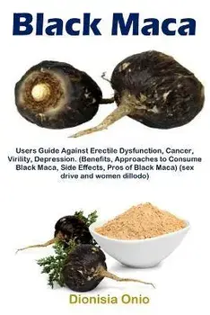 Black Maca: Users Guide Against Erectile Dysfunction, Cancer, Virility, Depression. (Benefits, Approaches to Consume Black Maca, S, Paperback/Dionisia Onio