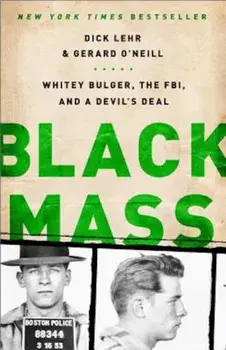 Black Mass: Whitey Bulger, the FBI, and a Devil's Deal, Paperback/Dick Lehr