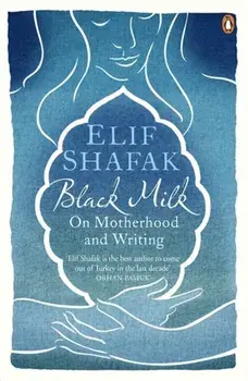 Black Milk. On Motherhood and Writing, Paperback/Elif Shafak