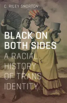 Black on Both Sides: A Racial History of Trans Identity, Paperback/C. Riley Snorton