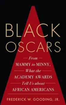 Black Oscars. From Mammy to Minny, What the Academy Awards Tell Us about African Americans, Paperback/Frederick, Jr. Gooding