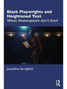 Black Playwrights and Heightened Text. When Shakespeare Ain’t Enuf, Paperback/Jacqueline Springfield