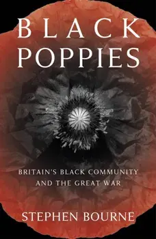 Black Poppies. Britain's Black Community and the Great War, Paperback/Stephen Bourne
