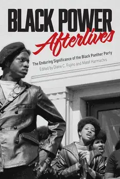 Black Power Afterlives: The Enduring Significance of the Black Panther Party, Paperback/Diane Fujino
