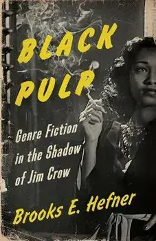 Black Pulp. Genre Fiction in the Shadow of Jim Crow, Paperback/Brooks E. Hefner