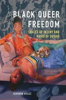 Black Queer Freedom. Spaces of Injury and Paths of Desire, Paperback/Gershun Avilez