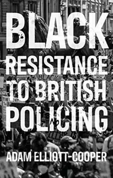Black Resistance to British Policing, Paperback/Adam Elliott-Cooper