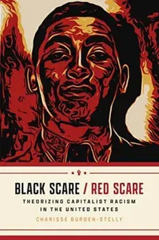 Black Scare / Red Scare. Theorizing Capitalist Racism in the United States, Paperback/Charisse Burden-Stelly