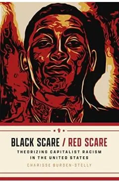Black Scare / Red Scare: Theorizing Capitalist Racism in the United States - Charisse Burden-stelly