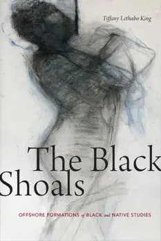 Black Shoals. Offshore Formations of Black and Native Studies, Paperback/Tiffany Lethabo King