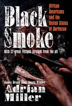 Black Smoke: African Americans and the United States of Barbecue, Hardcover/Adrian Miller