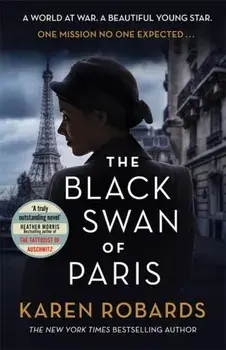 Black Swan of Paris. The heart-breaking, gripping historical thriller for fans of Heather Morris, Paperback/Karen Robards