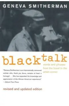 Black Talk: Words and Phrases from the Hood to the Amen Corner - Geneva Smitherman