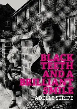 Black Teeth and a Brilliant Smile, Paperback/Adelle Stripe