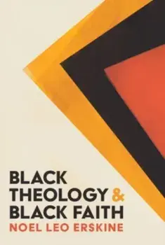 Black Theology and Black Faith, Hardback/Noel Leo Erskine