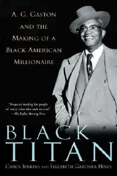 Black Titan: A.G. Gaston and the Making of a Black American Millionaire, Paperback/Carol Jenkins