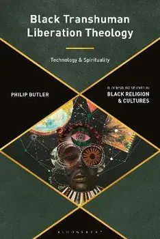 Black Transhuman Liberation Theology: Technology and Spirituality, Paperback/Philip Butler