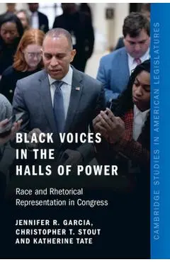 Black Voices in the Halls of Power: Race and Rhetorical Representation in Congress - Jennifer R. Garcia