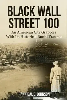 Black Wall Street 100: An American City Grapples With Its Historical Racial Trauma, Paperback/Hannibal B. Johnson