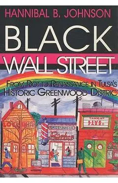 Black Wall Street: From Riot to Renaissance in Tulsa's Historic Greenwood District - Hannibal B. Johnson