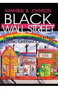 Black Wall Street: From Riot to Renaissance in Tulsa's Historic Greenwood District - Hannibal B. Johnson