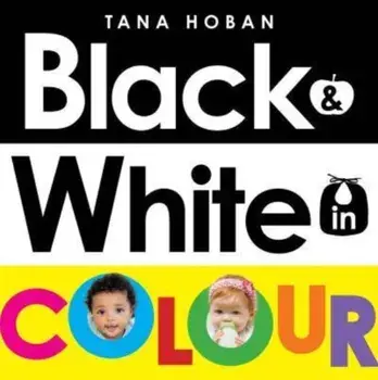 Black & White in Colour (UK ANZ edition), Board book/Tana Hoban