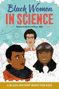 Black Women in Science: A Black History Book for Kids, Paperback/Kimberly Brown, PhD Pellum