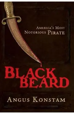 Blackbeard: America's Most Notorious Pirate - Angus Konstam