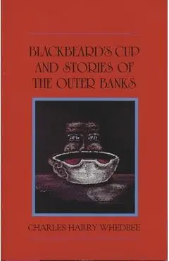 Blackbeard's Cup and Other Stories of the Outer Banks - Charles Harry Whedbee