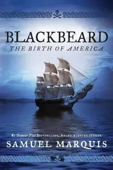 Blackbeard: The Birth of America, Paperback/Samuel Marquis