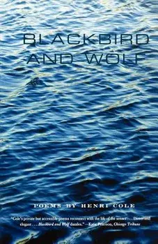 Blackbird and Wolf: Poems, Paperback/Henri Cole
