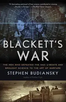Blackett's War: The Men Who Defeated the Nazi U-Boats and Brought Science to the Art of Warfare, Paperback/Stephen Budiansky