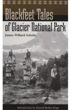 Blackfeet Tales of Glacier National Park - James Willard Schultz