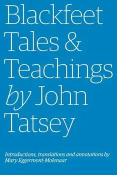 Blackfeet Tales & Teachings by John Tatsey, Paperback/Mary Eggermont-Molenaar