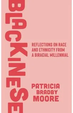 Blackinese: Reflections on Race and Ethnicity from a Biracial Millennial - Patricia Bradby Moore