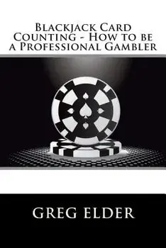 Blackjack Card Counting - How to Be a Professional Gambler, Paperback/Greg Elder