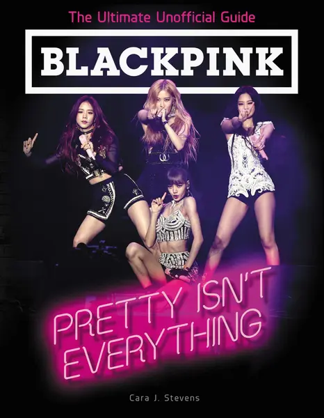 Blackpink: Pretty isn't Everything | Cara J. Stevens