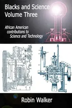 Blacks and Science Volume Three: African American Contributions to Science and Technology, Paperback/MR Robin Walker