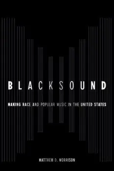 Blacksound. Making Race and Popular Music in the United States, Paperback/Matthew D. Morrison